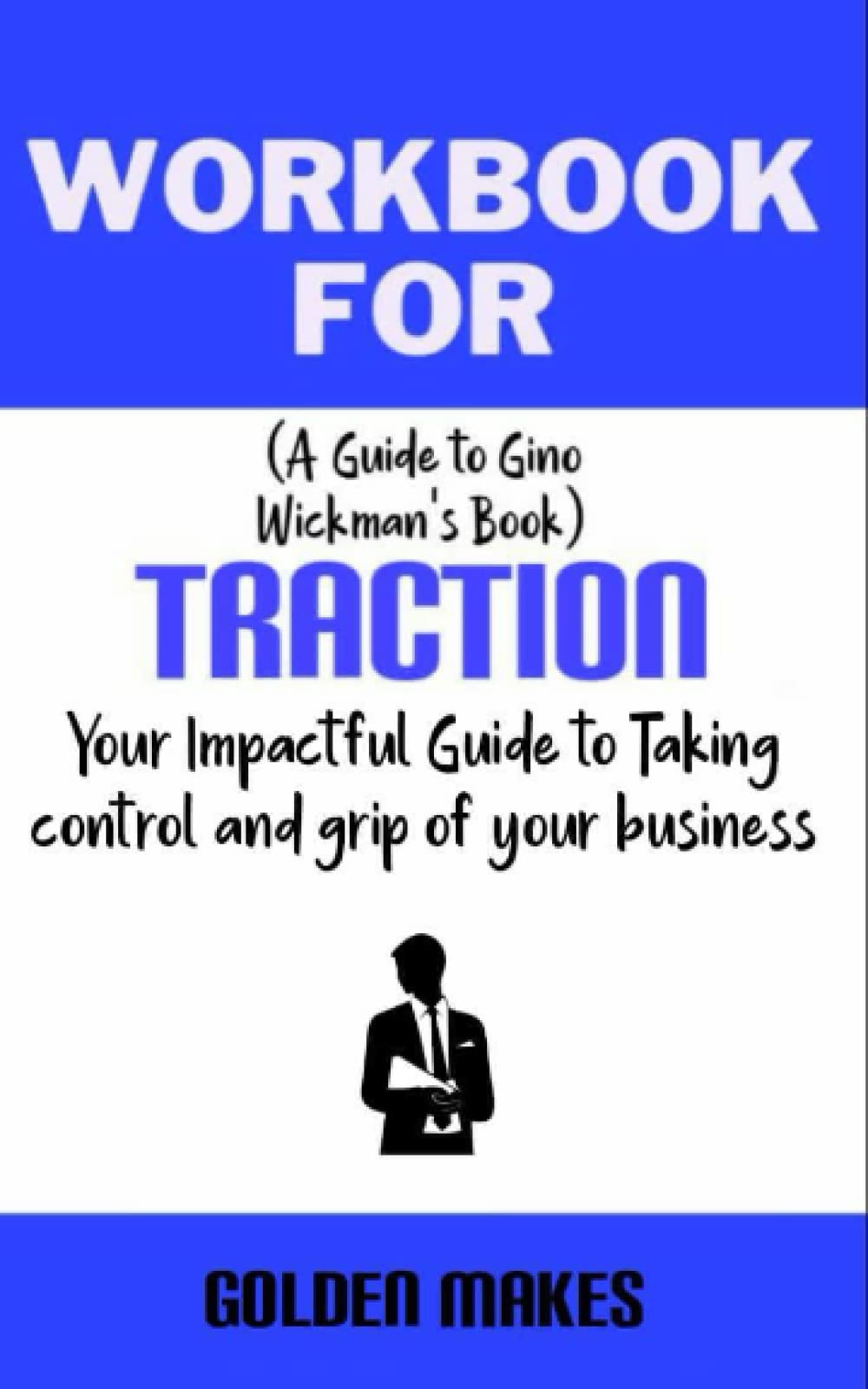 Workbook for Traction by Gino Wickman Your Impactful Guide to Taking