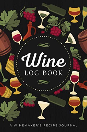 Wine Log Book: A Winemaker's Recipe Journal to Record Ingredients ...