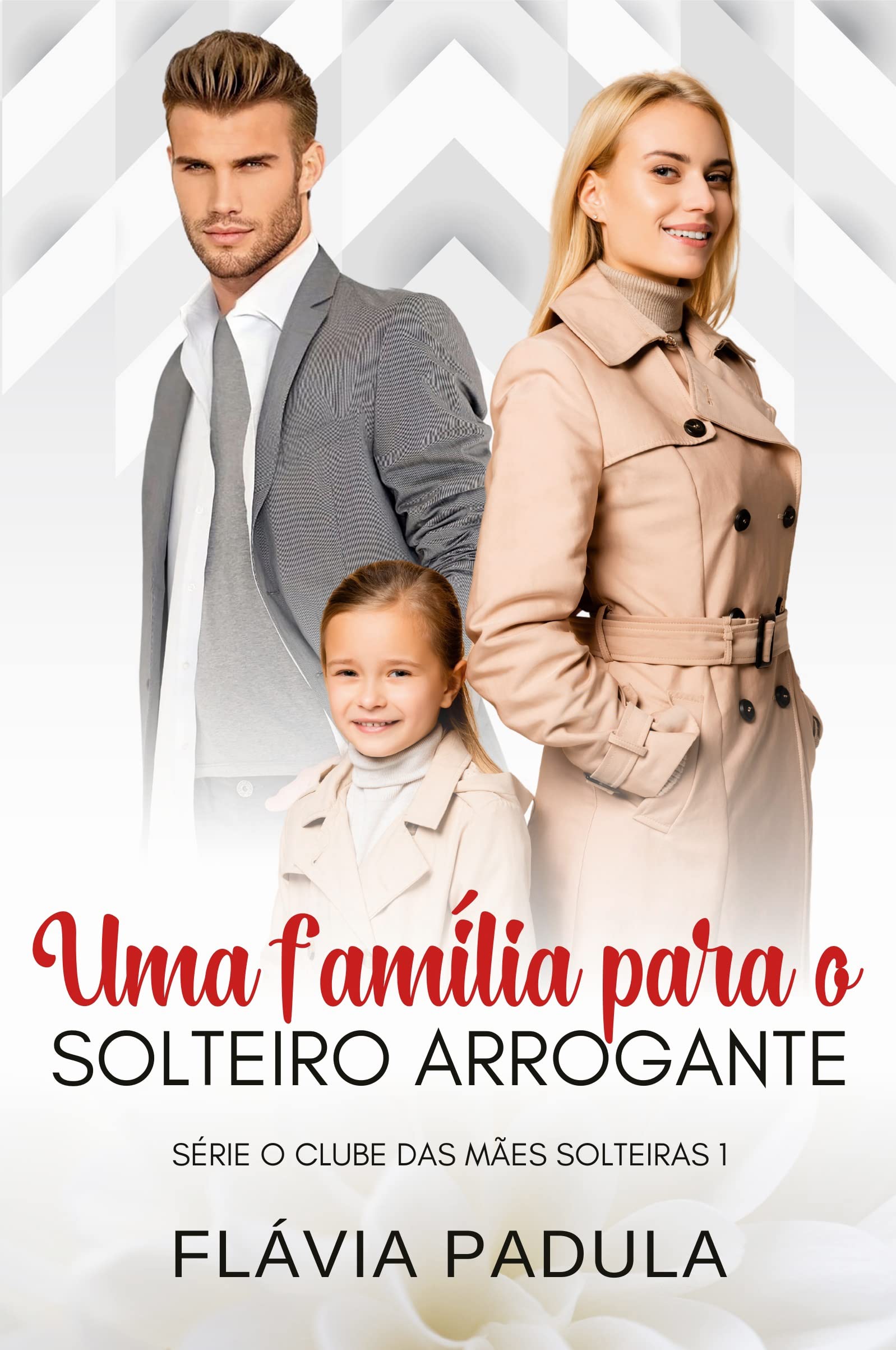 Uma Família para o Solteiro Arrogante (Clube das Mães Solteiras Livro 1)