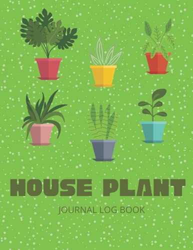 House Plant Journal Log Book: A plant journal notebook for Plant Info