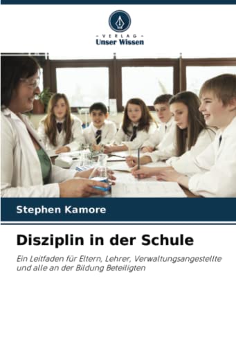 Disziplin in der Schule Ein Leitfaden für Eltern, Lehrer