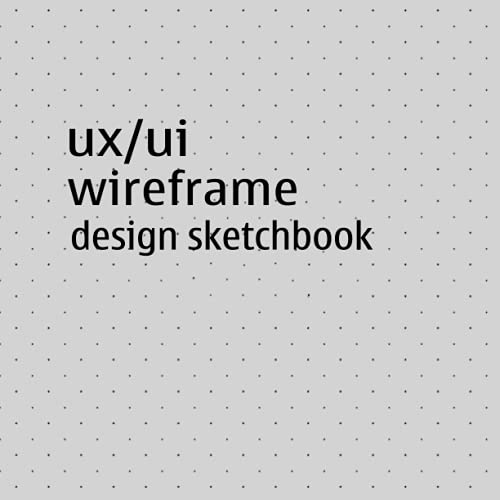 UX / UI Wireframe Design Sketchbook: Dot Grid Design Notebook with a ...
