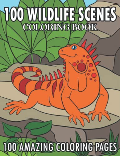 100 wildlife scenes coloring book: An Adult Coloring Book Featuring 100 ...