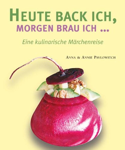 Heut Back Ich Morgen Brau Ich Heute back ich, morgen brau ich... by Anna Pavlowitch | Goodreads