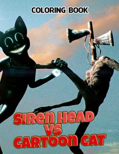 Siren Head Vs Cartoon Cat Coloring Book: Amazing gift for All Ages and ...