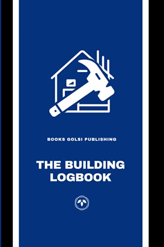 The Building Logbook: A Classic Manual On Building Cabins, Shelters ...