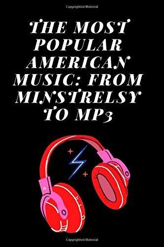 The most popular American music: From Minstrelsy to MP3:: Blank Sheet