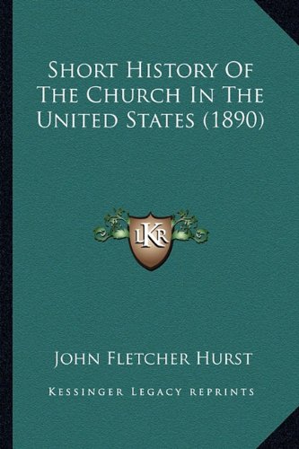 Short History Of The Church In The United States by John Fletcher Hurst ...