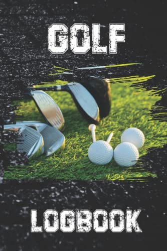Golf Logbook: Gift Idea For Golf Lovers Record All Your Rounds of Golf