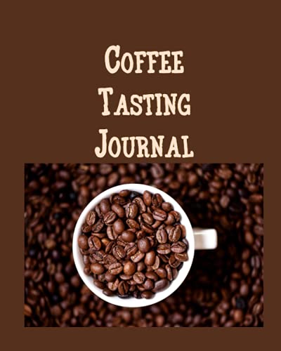 Coffee Tasting Journal: For Professional and Personal Coffee Tasting by