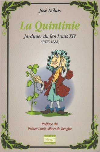 La Quintinie: Jardinier du Roi Louis XIV (1626-1688) by Jose Delias
