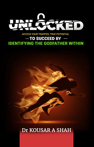 UNLOCKED: Access Your Trapped, True Potential To Succeed By Identifying The Godfather Within