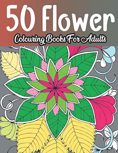 50 Flower Colouring Books for adults: adult colouring book with ...