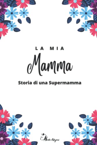 Libro "Mamma, Mi Racconti La Tua Storia?" - Memorie Familiari Con Domande Guidate, Copertina Rigida 25x21 Cm, Regalo Per La Mamma