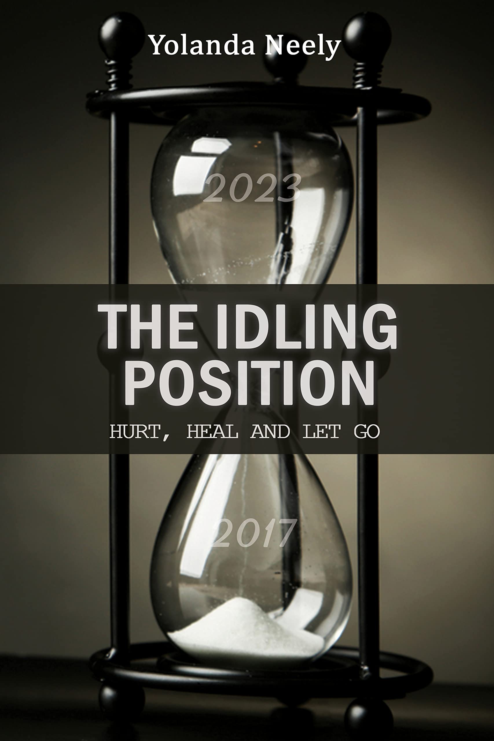 The Idling Position Hurt, Heal and Let Go by Yolanda Neely Goodreads