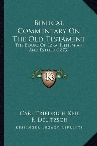 Biblical Commentary On The Old Testament: The Books Of Ezra, Nehemiah ...