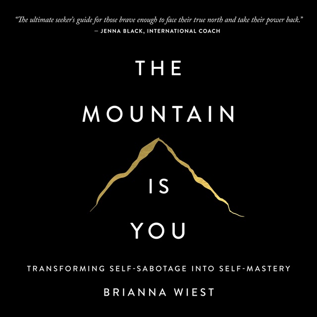The Mountain Is You: Transforming Self-Sabotage Into Self-Mastery