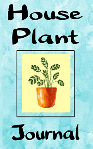 House Plant Journal: Keep Track Of Watering And Feeding For Plant ...