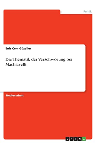 Die Thematik Der Verschw Rung Bei Machiavelli By Enis Cem G zeller 