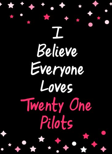 i-believe-everyone-loves-twenty-one-pilots-notebook-blank-lined-twenty
