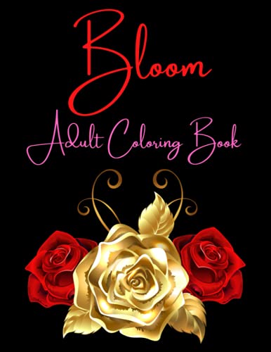 Bloom Adult Coloring Book: Coloring Book For Adults Featuring Flowers ...