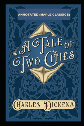 A Tale of Two Cities Annotated (Maple Classics) by Charles Dickens ...