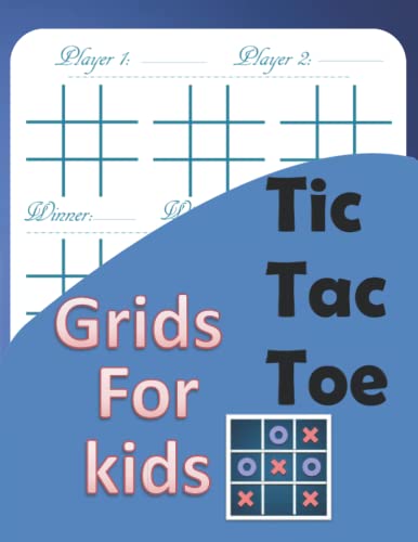 Tic Tac Toe Grids For Kids: Tic Tac Toe Grids Game Book for Kids and ...