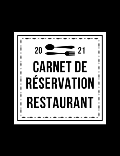 Cahier de Réservation Restaurant 2021: Cahier de Réservation Restaurant ...