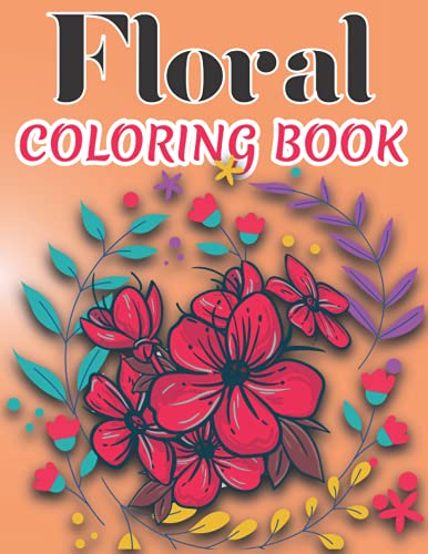 Floral Coloring Book: Take your coloring to the next level with this ...