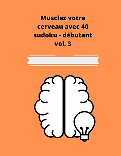 Musclez Votre Cerveau Avec 40 Sudoku D butant Vol 3 40 Sudoku De 
