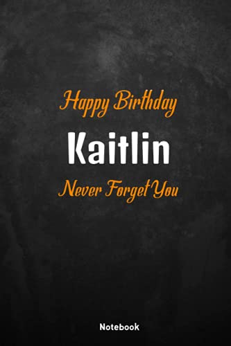 Happy Birthday Kaitlin: Never Forget You Kaitlin, special Bithday Gift