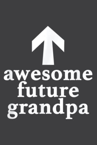 Awesome Future Grandpa for Future Grandfathers to Be: Lined Writing ...