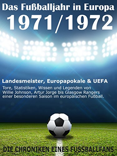 Das Fußballjahr in Europa 1971 / 1972 Landesmeister, Europapokale und