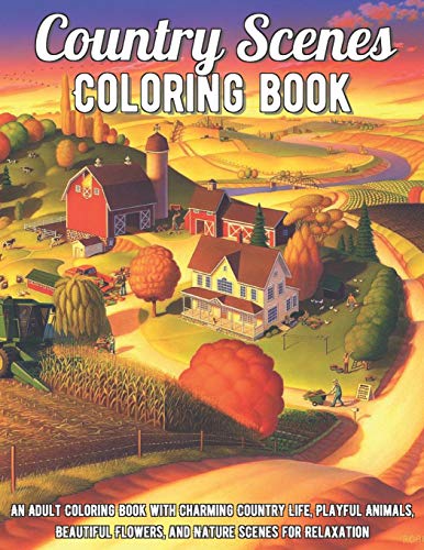 Country Scenes Coloring Book: An Adult Coloring Book with Charming ...