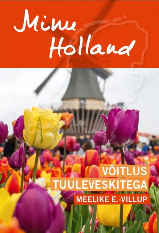 Minu Holland. Võitlus tuuleveskitega book cover