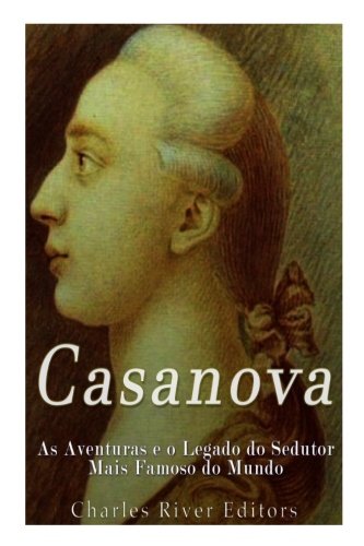 Casanova: As Aventuras e o Legado do Sedutor Mais Famoso do Mundo by ...