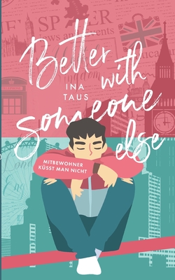 better with someone else: Mitbewohner küsst man nicht