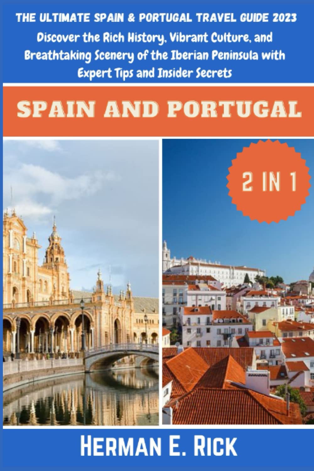 The Ultimate Spain and Portugal Travel Guide 2023 Discover the Rich