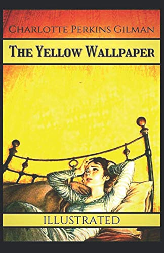 The Yellow Wallpaper (Illustrated) by Charlotte Perkins Gilman | Goodreads
