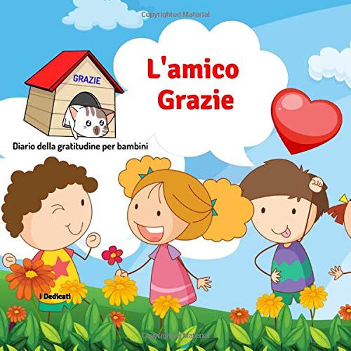 L'amico Grazie: Diario della gratitudine per bambini (5-10 anni ...