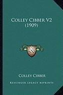 Colley Cibber V2 (1909) by Colley Cibber Goodreads