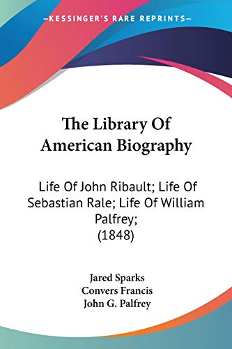 The Library Of American Biography: Life Of John Ribault; Life Of ...