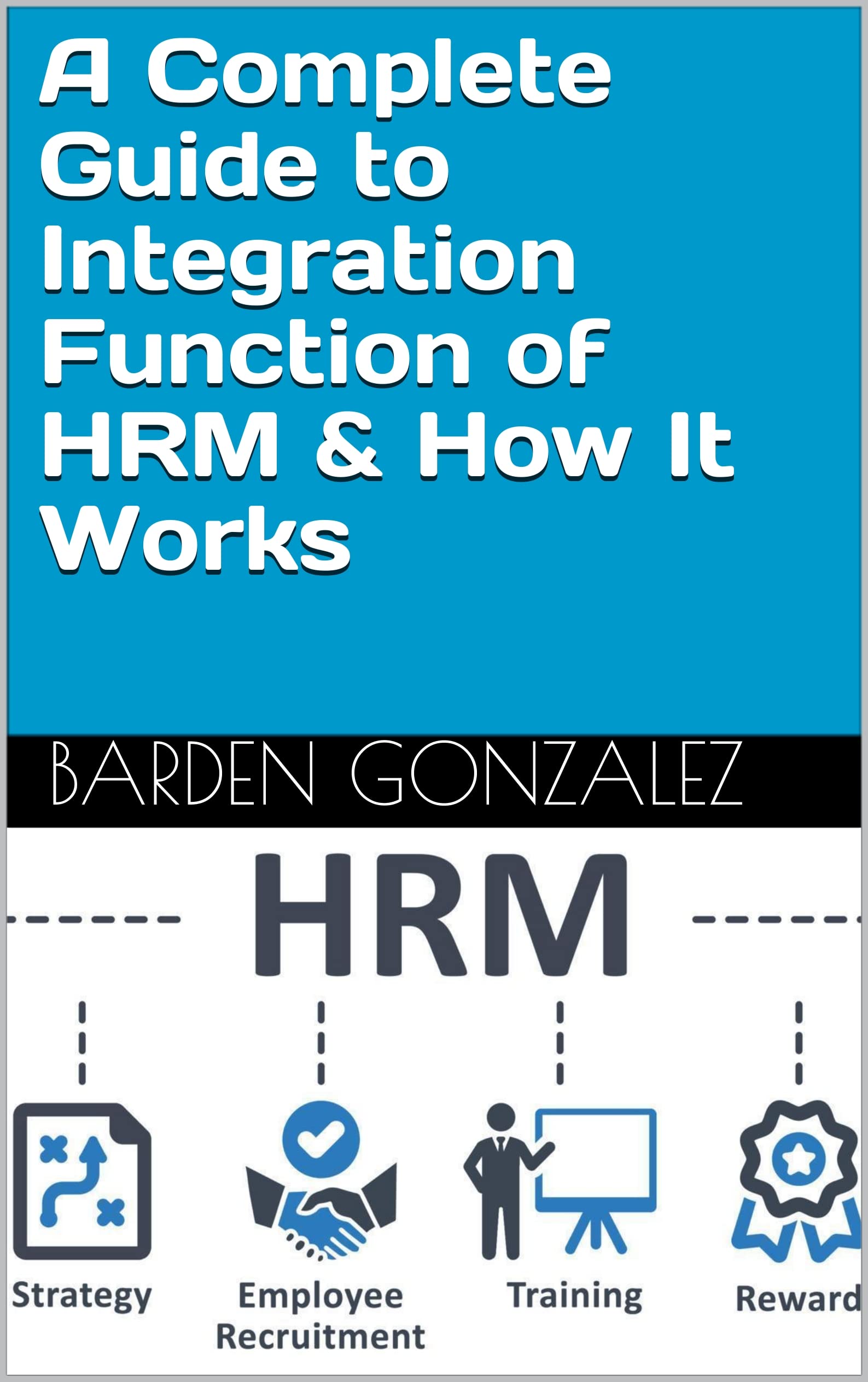 A Complete Guide To Integration Function Of HRM How It Works By A complete guide to integration function of hrm how it works by