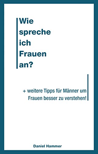 Wie Spreche Ich Eine Frau An Wie spreche ich Frauen an: + weitere Tipps für Männer um Frauen besser