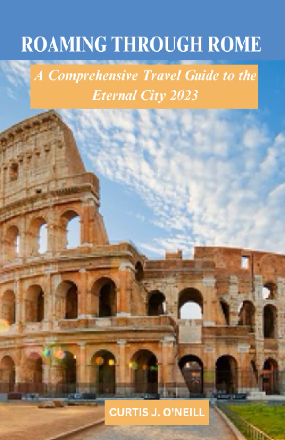 Roaming Through Rome A Comprehensive Expert Rome Travel Guide 2023, History of Rome, Things to