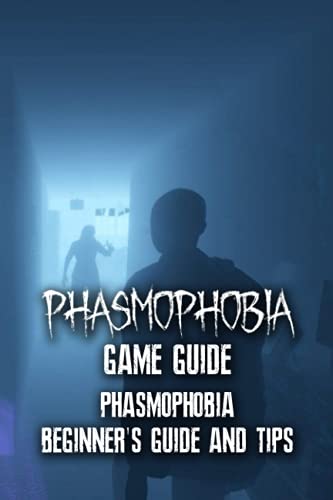 Phasmophobia Game Guide: Phasmophobia - Beginner's Guide And Tips ...