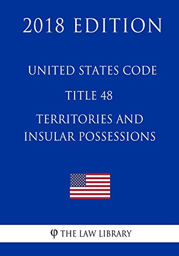 United States Code Title 48 Territories and Insular Possessions by