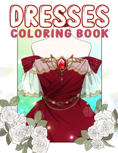 Dresses Coloring Book: Colorful Pages For Women, Girls With Beautiful