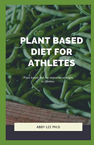 PLANT BASED DIET FOR ATHLETES: Plant based diet for improved strength ...