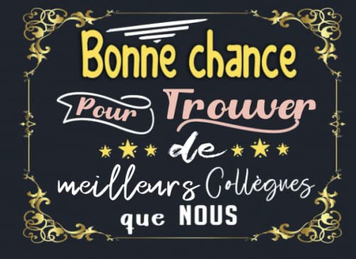 Bonne chance pour trouver de meilleurs Collègues que nous: Livre d'or
